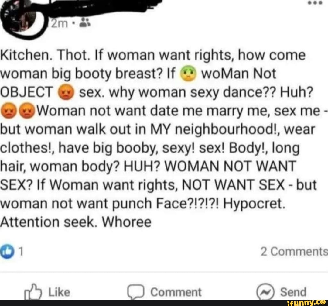 Mm: Kitchen. Thot. If woman want rights, how come woman big booty breast?  If woMan Not