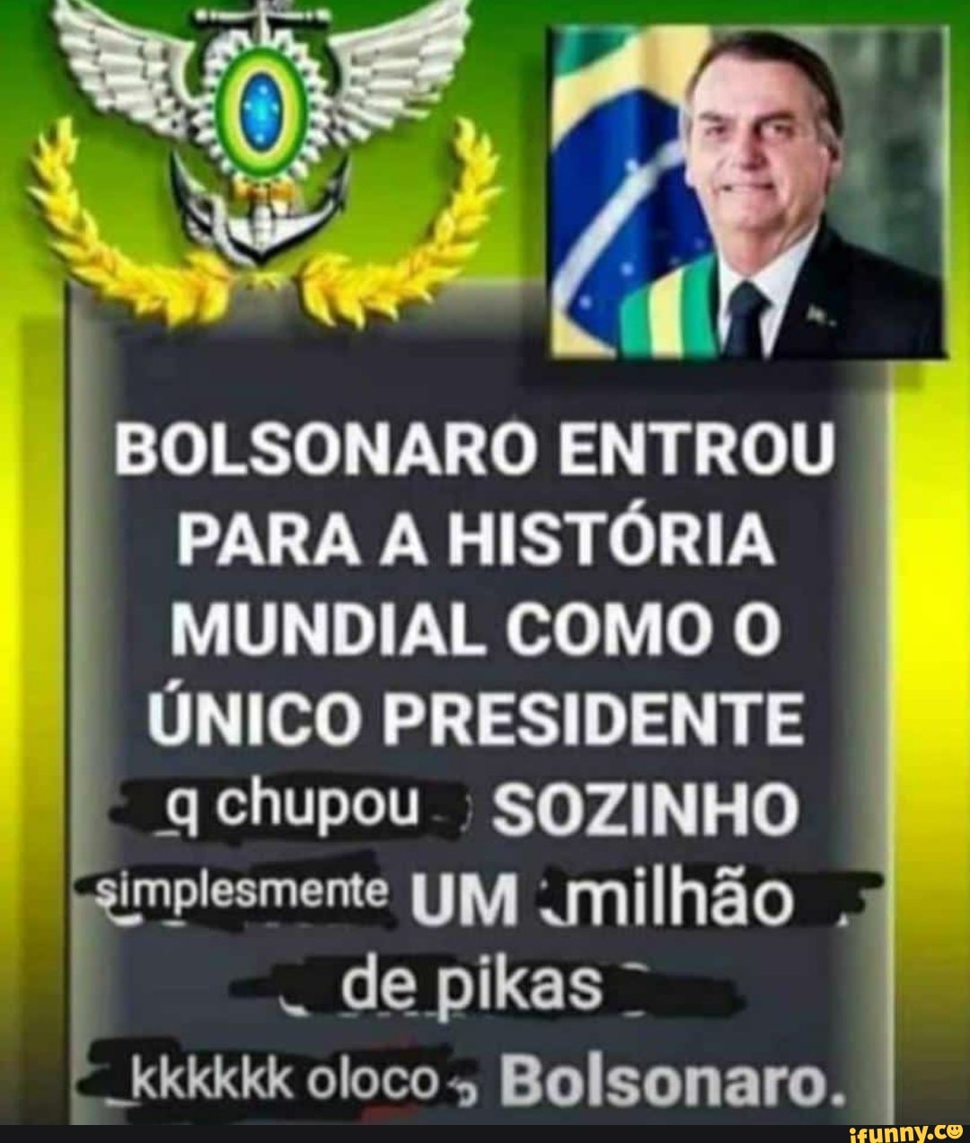 bolsonaro entrou i para a histÓria mundial como o Único presidente