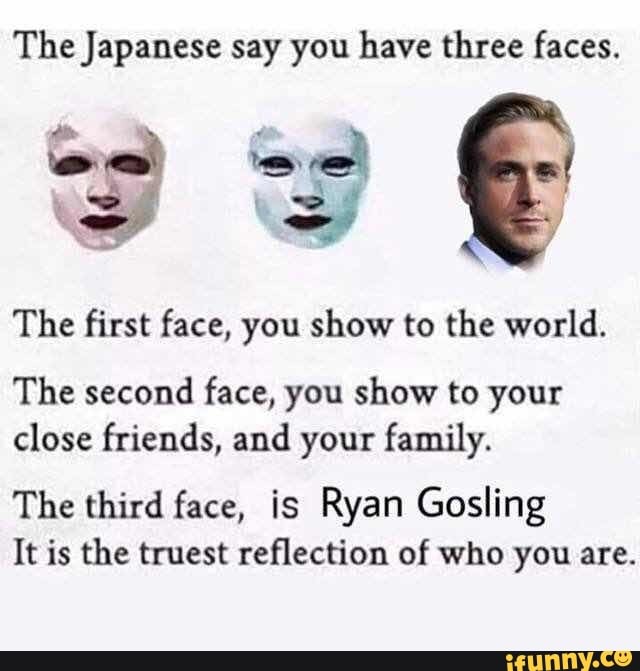 The Japanese Say You Have Three Faces Oe The First Face You Show To The Japanese Say You Have Three Faces Oe The First Face You Show To