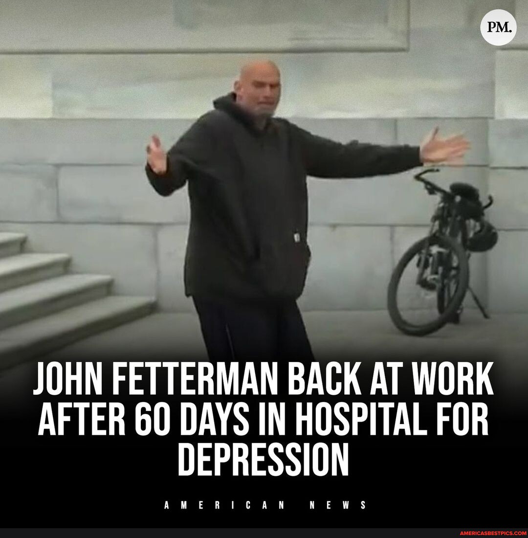 Fetterman Checked Himself Into Walter Reed Medical Center To Receive Treatment For Clinical 