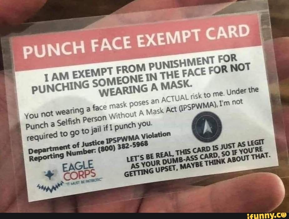 EXEMPT FROM PUNISHMENT FOR SOMEONE IN THE FACE FOR NOT WEARING A MASK ...