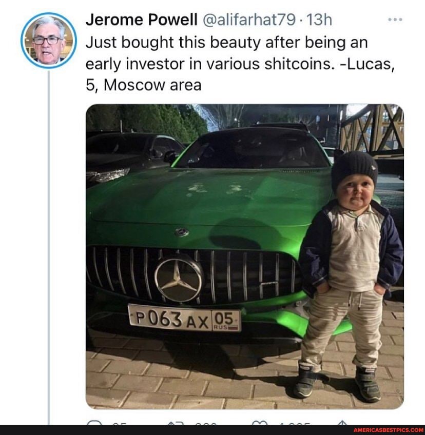 Jerome Powell @alifarhat79
Just bought this beauty after being an early investor in various shitcoins. -Lucas,
5, Moscow area