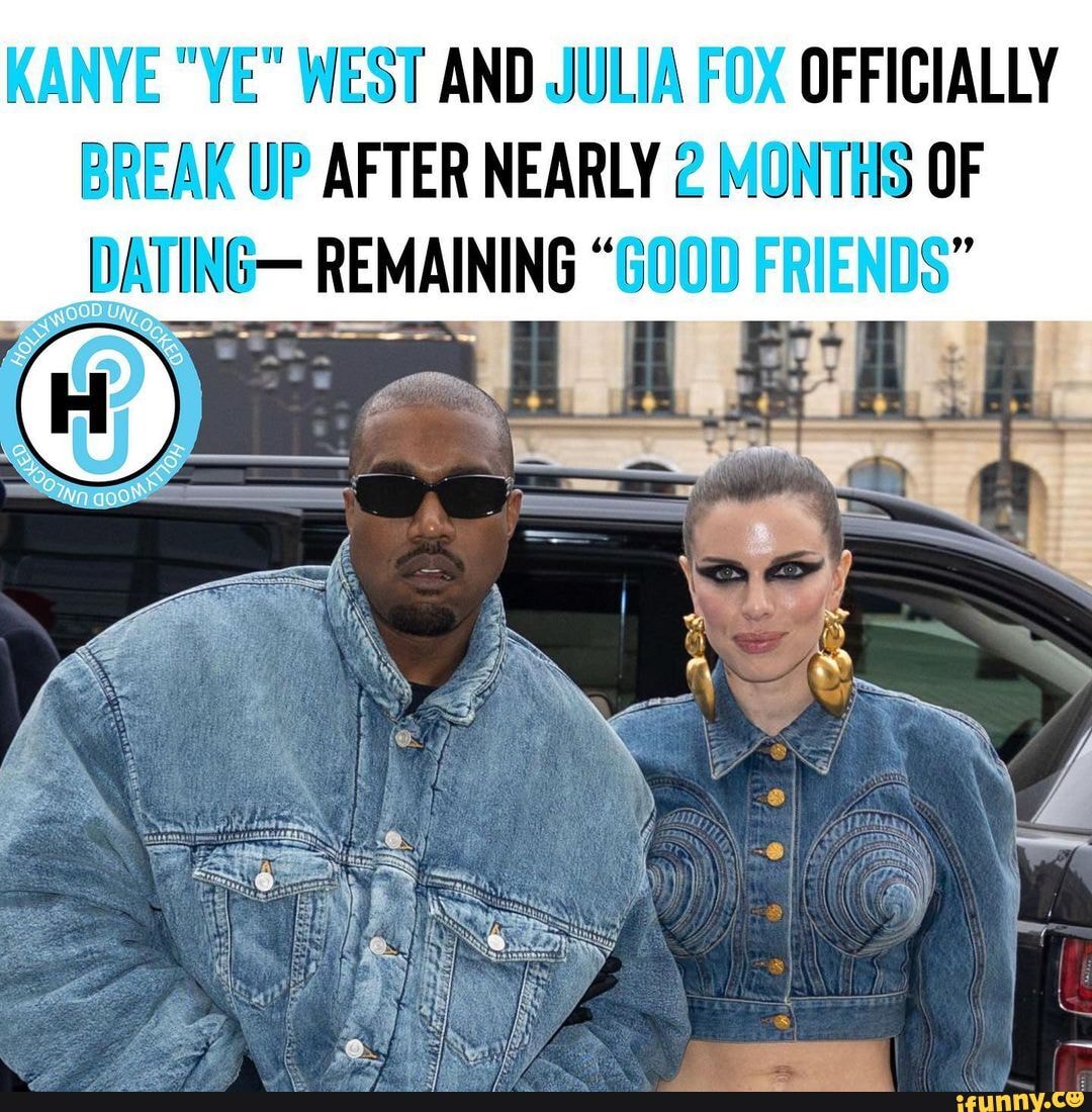 KANYE "YE" WEST AND JULIA FOX OFFICIALLY BREAK UP AFTER NEARLY 2 MONTHS ...