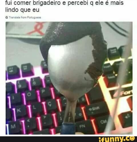 fui comer brigadeiro e percebi q ele é mais
lindo que eu
6 Tare