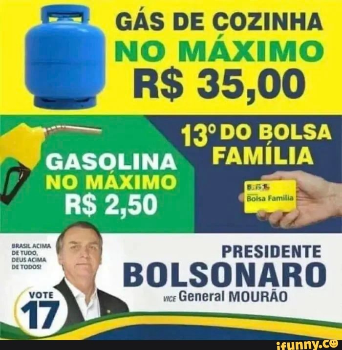GÁS DE COZINHA
NO MAXIMO
DO BOLSA
GASOLINA FAMILIA NO MÁXIMO
PRESIDENTE
BOLSONARO
General MOURÃO
