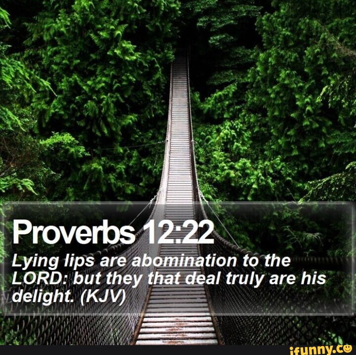 Proverbs Lying lips are abomination to the LORD: but they that deal ...