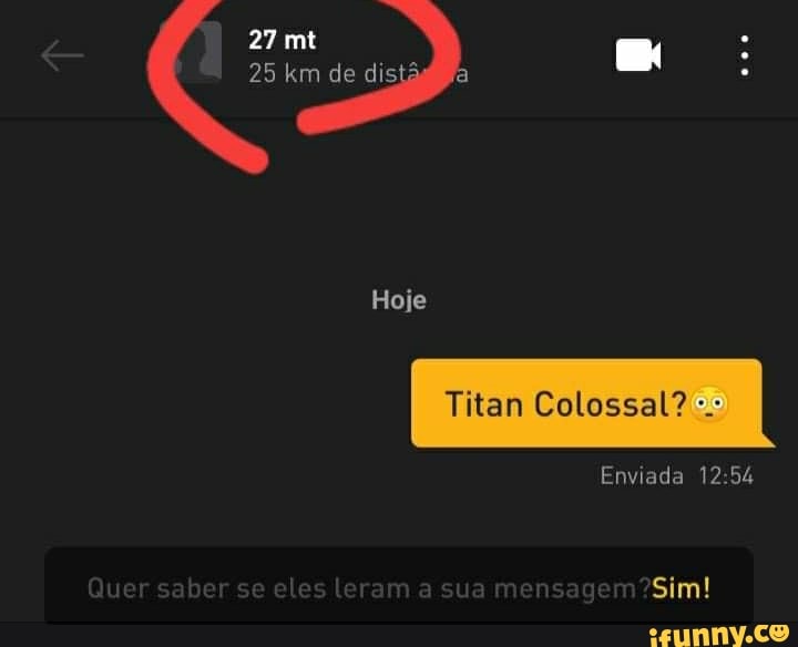 25 27 km mt de dis MM
Hoje
Titan Colossal?
Enviada 12
Sim!