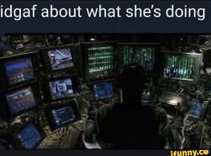 Idgaf about what she's doing ss - iFunny