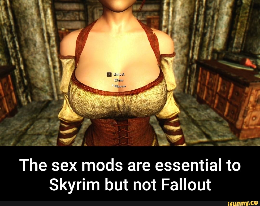 The sex mods are essential to Skyrim but not Fallout - iFunny