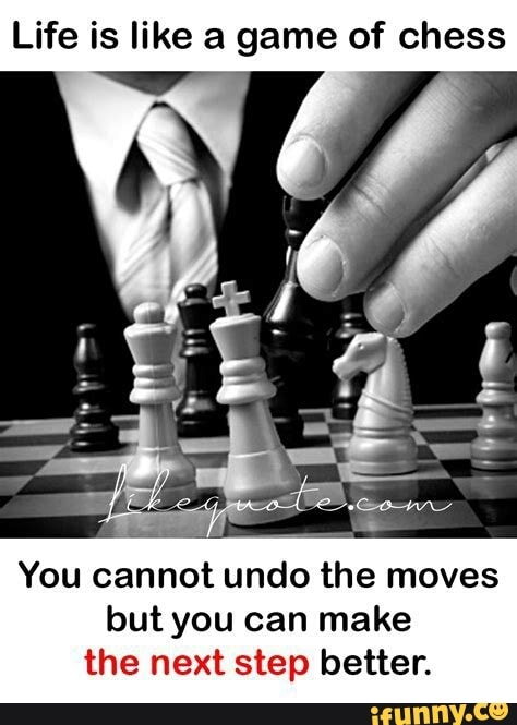 Life is like a game of chess. You cannot undo the moves but you can make  the next step better. #game #chess #lifecoach #spirit #power