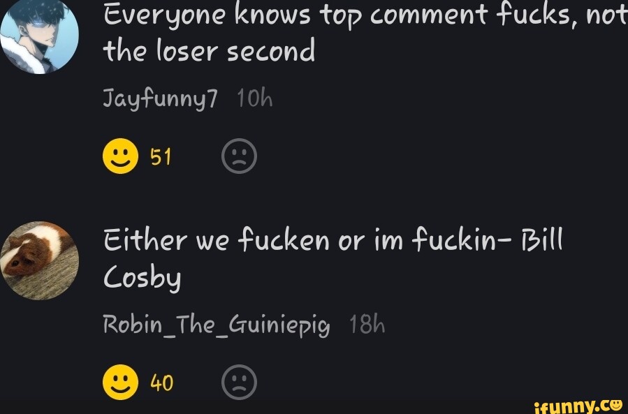 The loser second Everyone knows top comment tucks, not Jayfunny7 Either ...