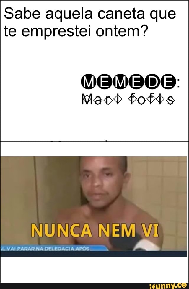 Sabe aquela caneta que
te emprestei ontem?