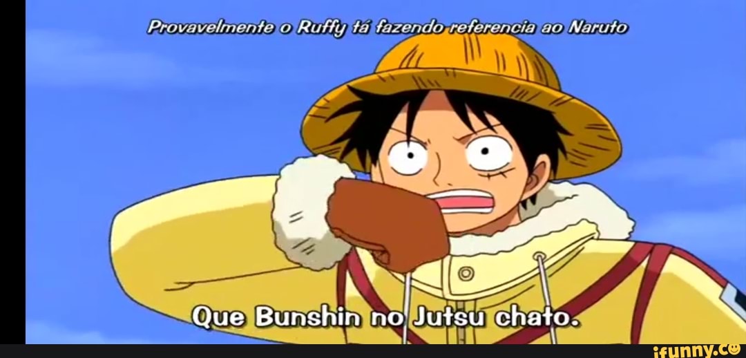 Que Bunshirn no
reterencia ao Naruto)
Jutsu chato.
Al