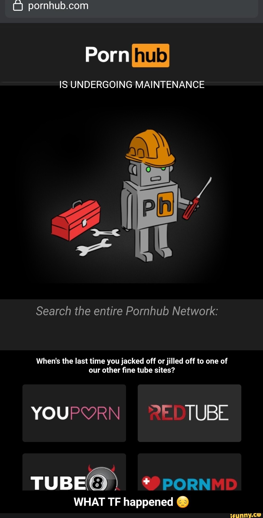 Pron You Tub - Porn IS UNDERGOING MAINTENANCE Search the entire Pornhub Network: When's  the last time you jacked off