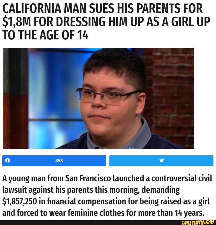 CALIFORNIA MAN SUES HIS PARENTS FOR 1,8M FOR DRESSING HIM UP AS A GIRL