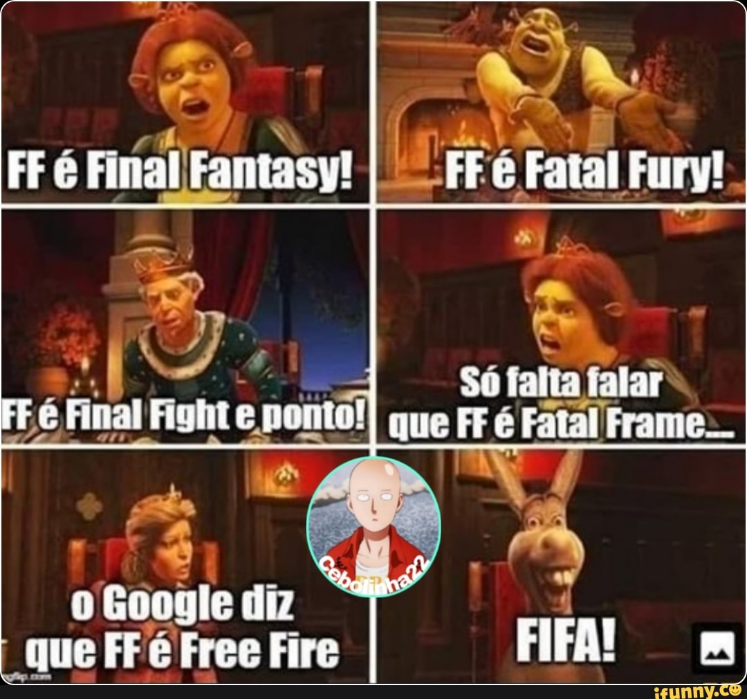 Fre FinalFantasy! e Fatal Fury!
SO falta e Fatal fratie..
FE ee Final Fighifie pania'
Google di que FF Free Fire FIFA! mm