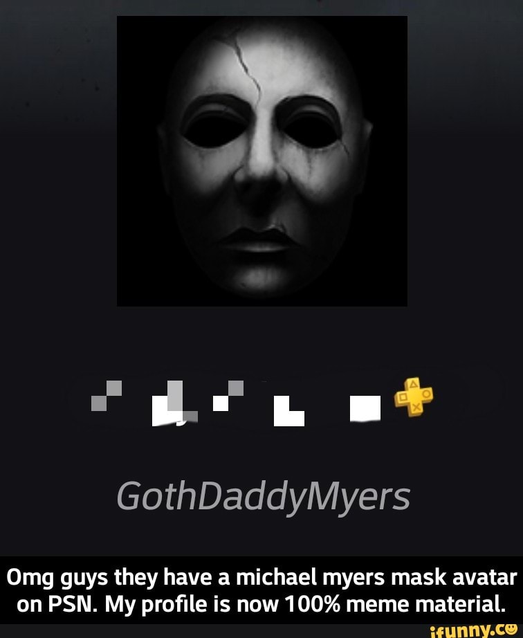 Omg Guys They Have A Michael Myers Mask Avatar On Psn My Profile Is Now 100 Meme Material Ifunny