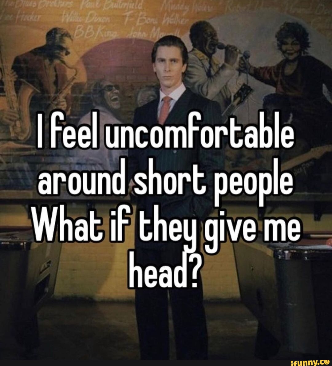 i-feel-uncomfortable-around-short-people-what-if-they-give-me-head