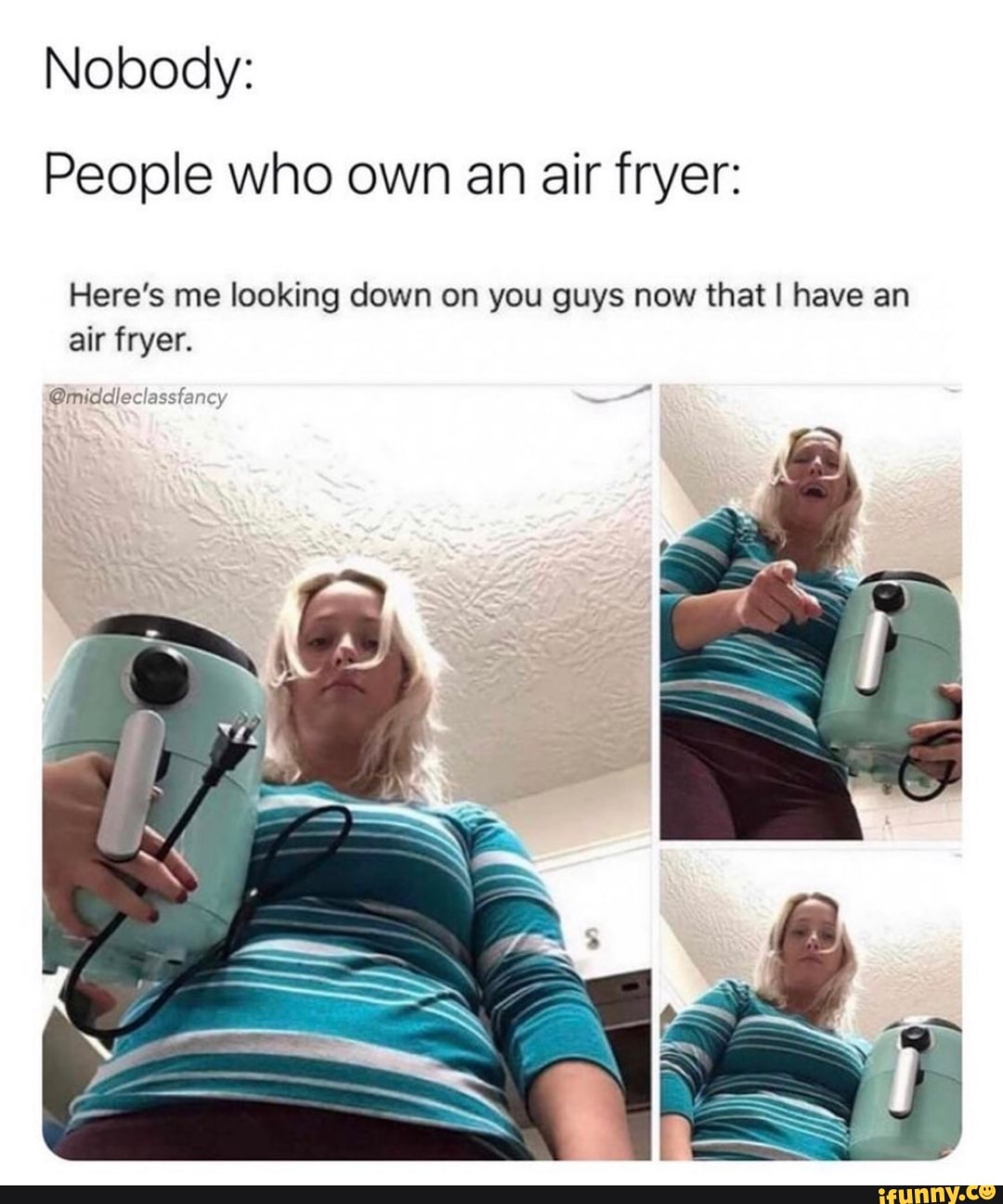 Nobody People who own an air fryer Here's me looking down on you guys
