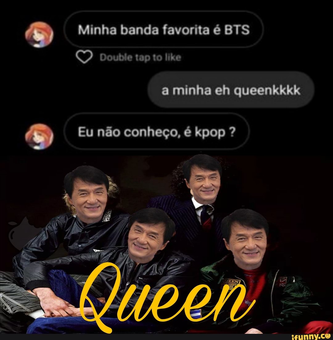 Minha banda favorita é BTS
Double tap to like
a minha eh queenkkkk
Eu não conheço, é kpop ?