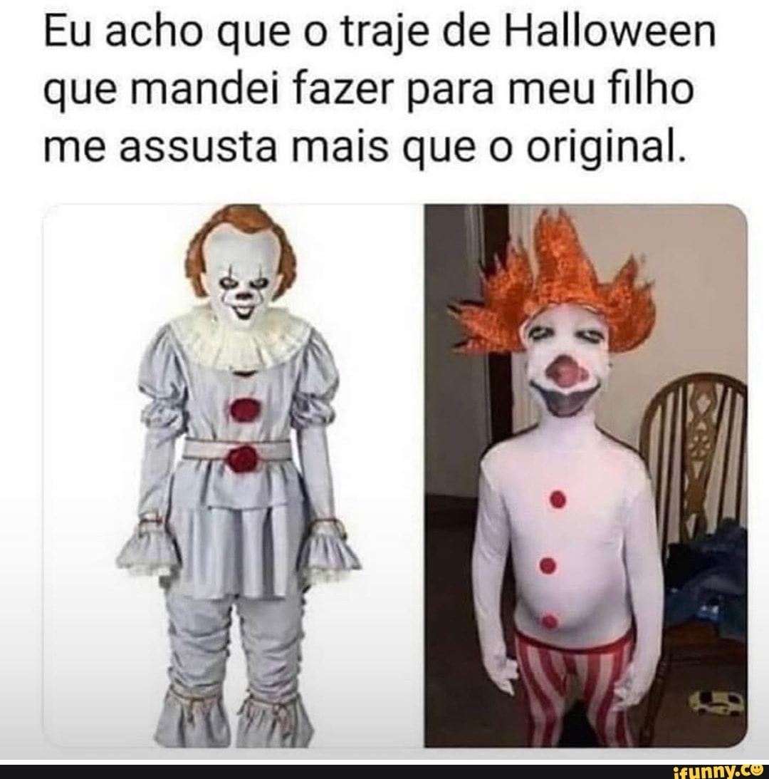 Eu acho que o traje de Halloween
que mandei fazer para meu filho
me assusta mais que o original.