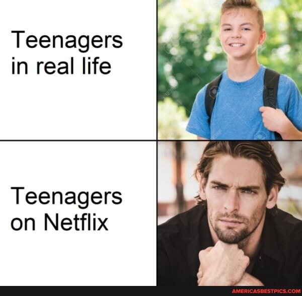 Teenagers in real life
Teenagers on Netflix