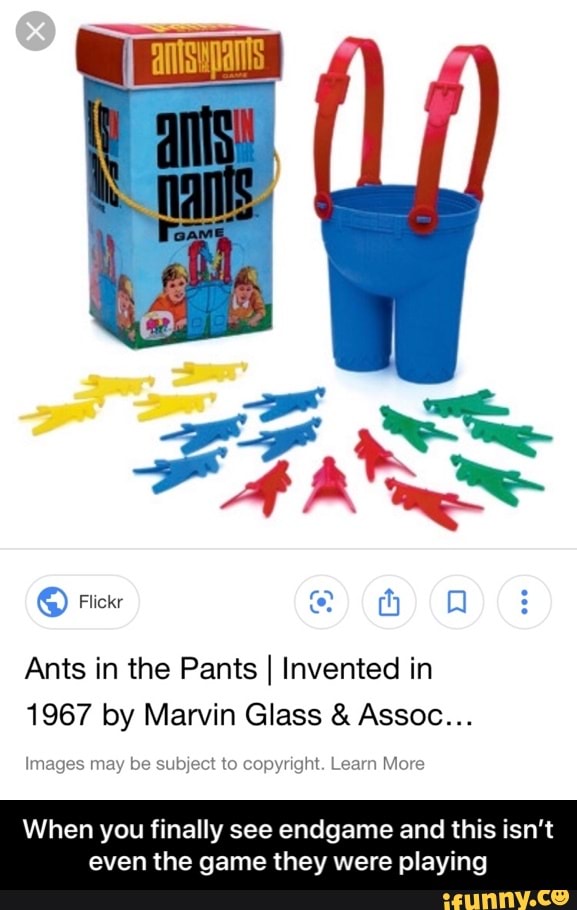 Ants In The Pants I Invented In 1967 By Marvin Glass Assoc Images May Be Subject To Copyï¬gh Learn Mme When You Finally See Endgame And This Isn T Even The Game