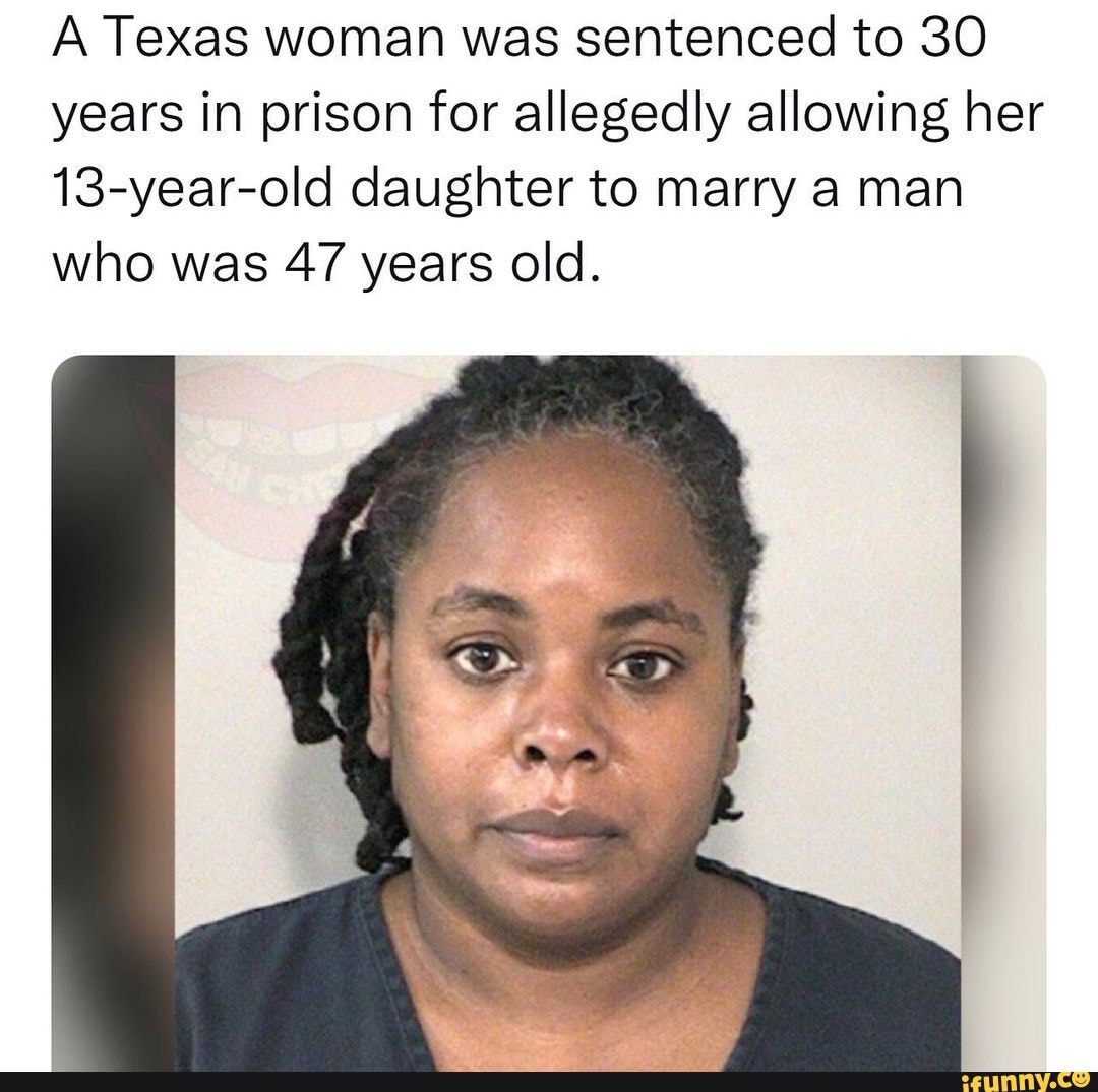 A Texas Woman Was Sentenced To 30 Years In Prison For Allegedly Allowing Her 13 Year Old