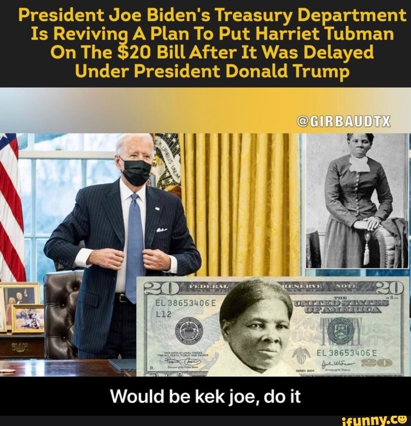 President Joe Biden's Treasury Department
Is Reviving A Plan To Put Harriet Tubman
On The $20 Bill After It Was Delayed
Under President Donald Trump
Would be kek joe, do it - Would be kek joe, do it