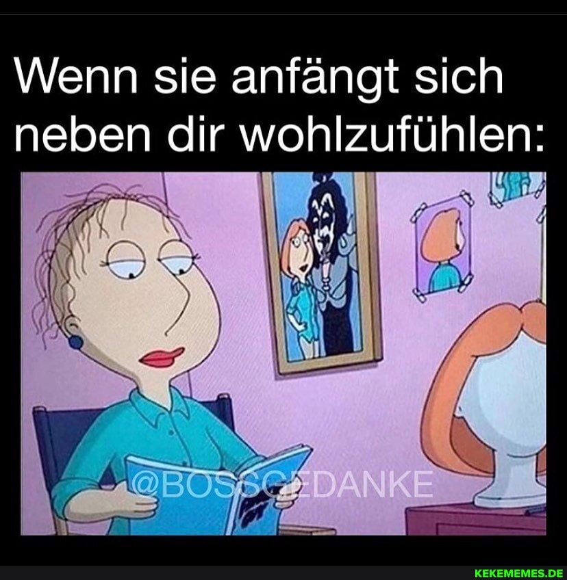 Wenn sie anfängt sich neben dir wohlzufühlen: