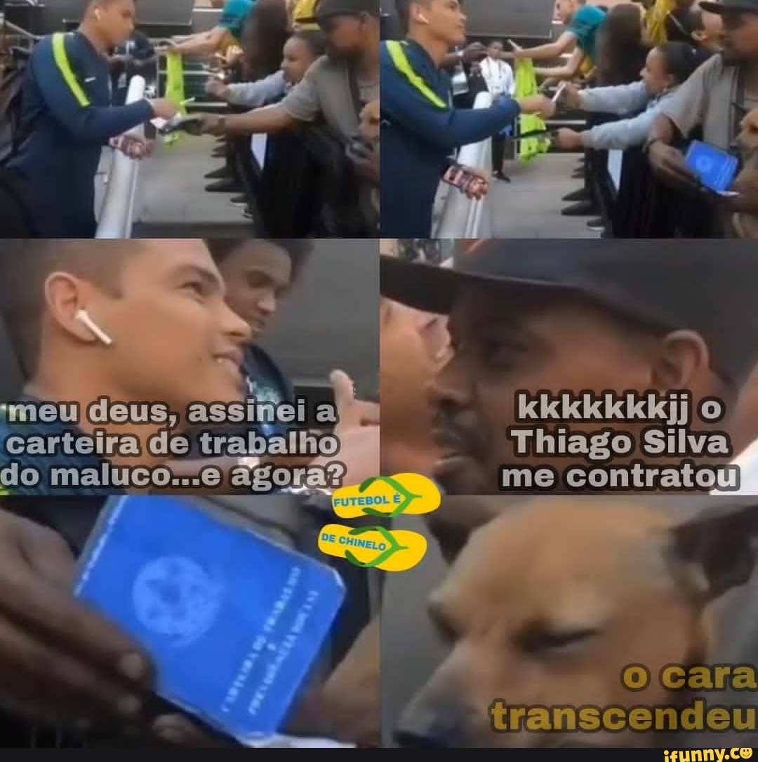 carteirajde trabalho Thiago Silva
do malucoe agora?
'meuídeus,
me contratou
cara
transcendeu
TEBOL É