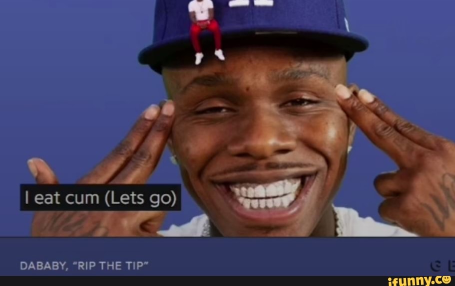 Eat Cum Lets Go Dababy Rip The P