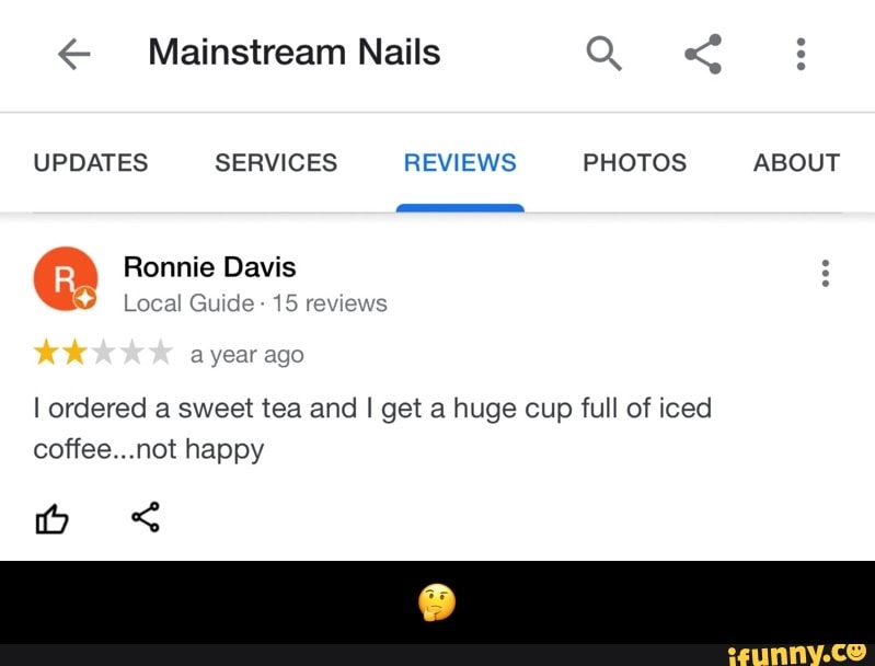 Mainstream Nails Q :
UPDATES SERVICES REVIEWS PHOTOS ABOUT
Ronnie Davis
Local Guide 15 reviews
a year ago
ordered a sweet tea and I get a huge cup full of iced not happy - π€