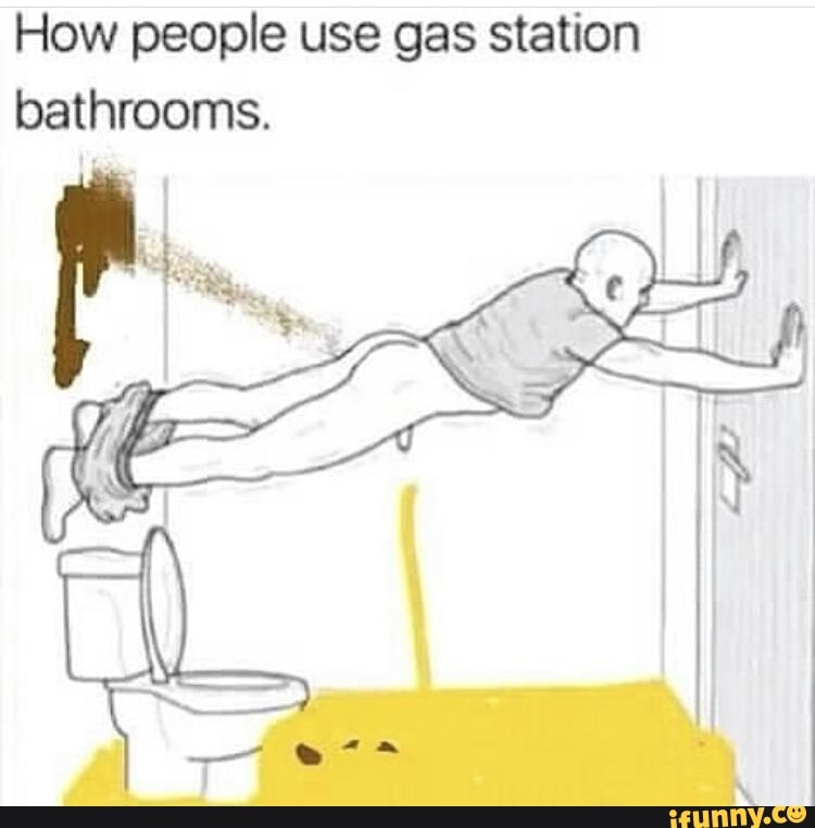 How people use gas station bathrooms. - iFunny Brazil