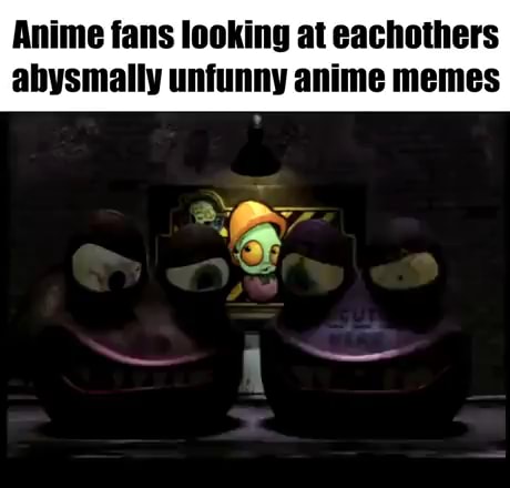 Replacing unfunny anime memes with idk - Imgflip