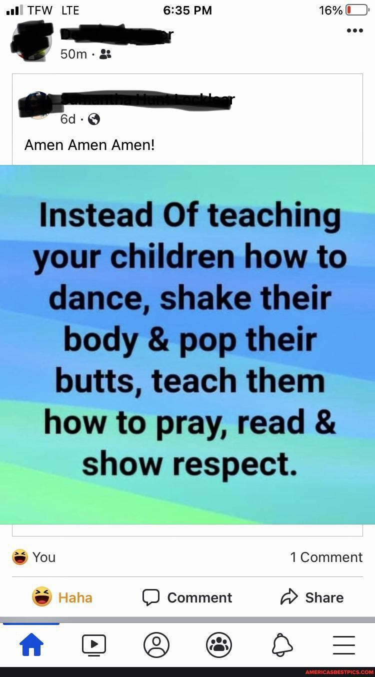 TFW LTE PM
Amen Amen Amen!
Instead Of teaching your children how to dance, shake their body & pop their butts, teach them how to pray, read & show respect.
1 Comment
Share
AB
You
Haha Comment