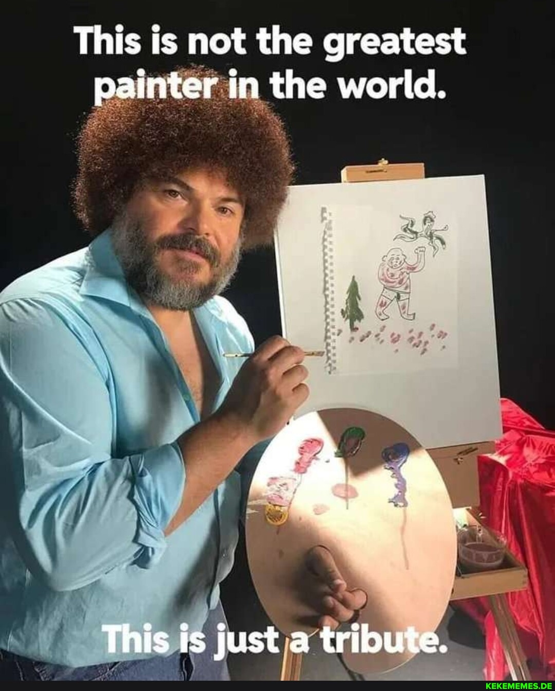 This is not the greatest painter in the world. This is just a tribute.