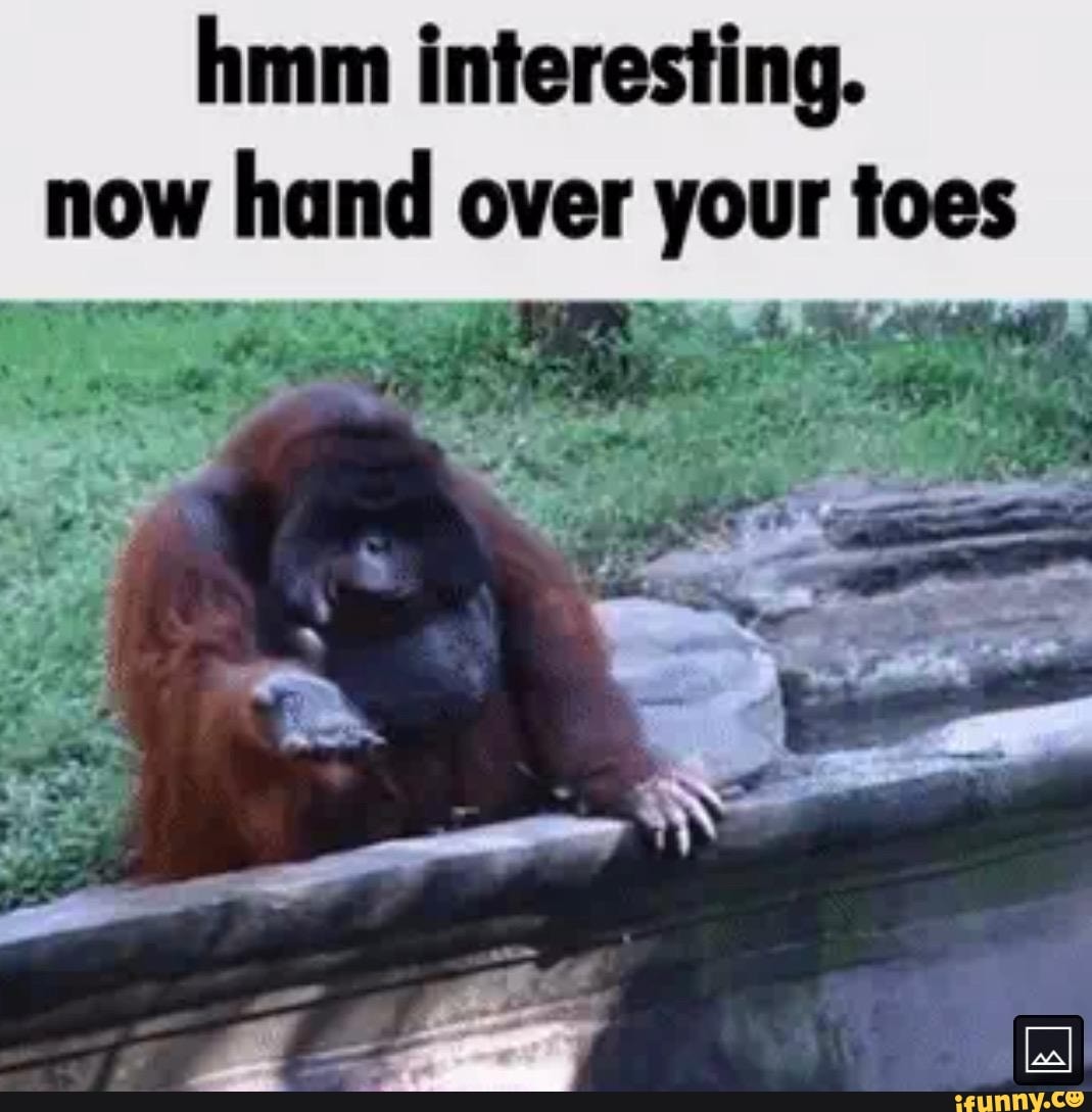 Hmm interesting. now hand over your toes - )