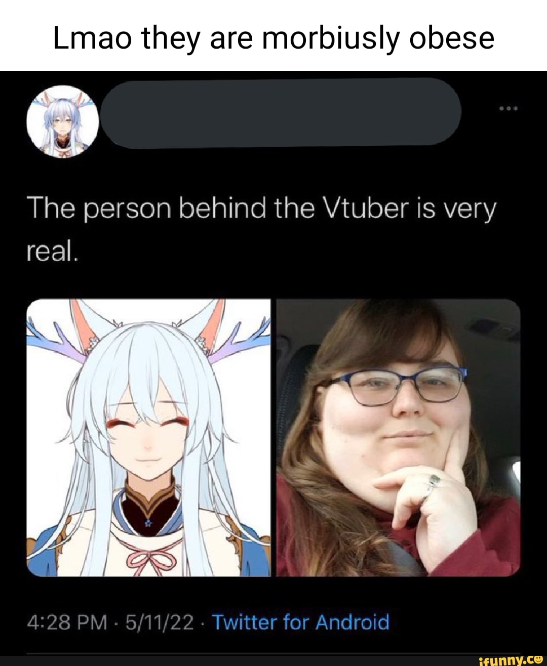 Lmao they are morbiusly obese The person behind the Vtuber is very real ...