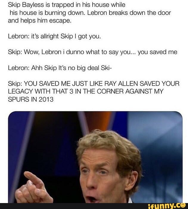 Skip Bayless is trapped in his house while his house is burning down