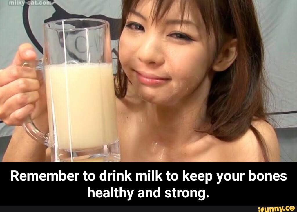 Remember to drink milk to keep your bones healthy and strong. 