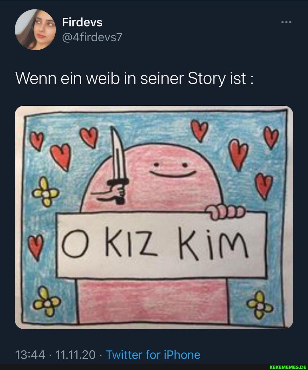 Wenn ein weib in seiner Story ist:
11.11.20