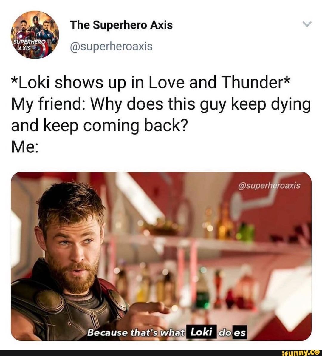 The Superhero Axis *Loki shows up in Love and Thunder* My friend: Why ...