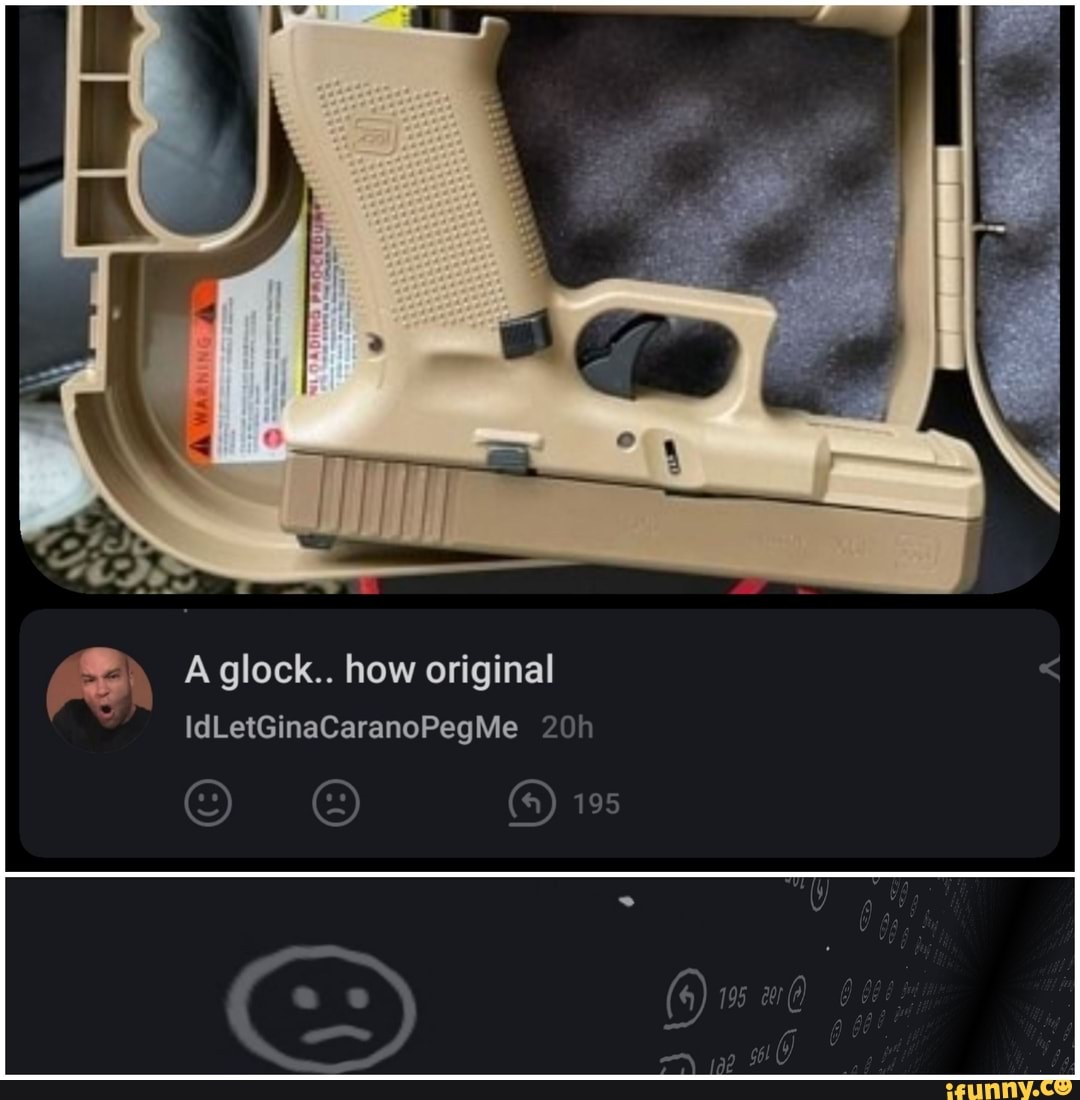 Aglock.. how original
IdLetGinaCaranoPegMe
195