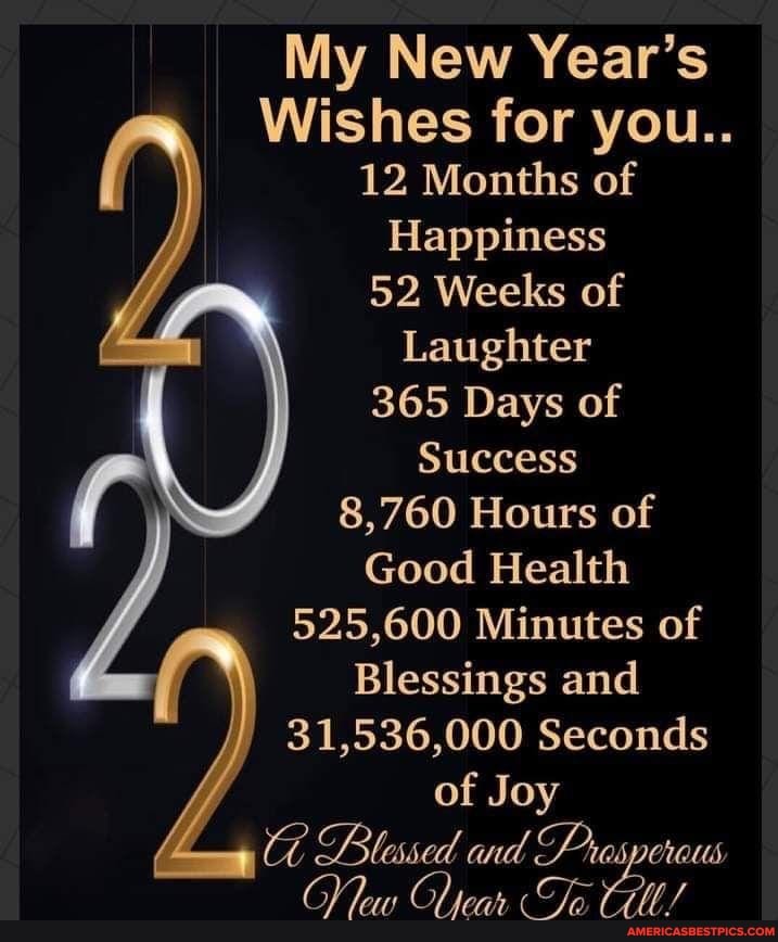 My New Year S Wishes For You 12 Months Of Happiness 52 Weeks Of Laughter 365 Days