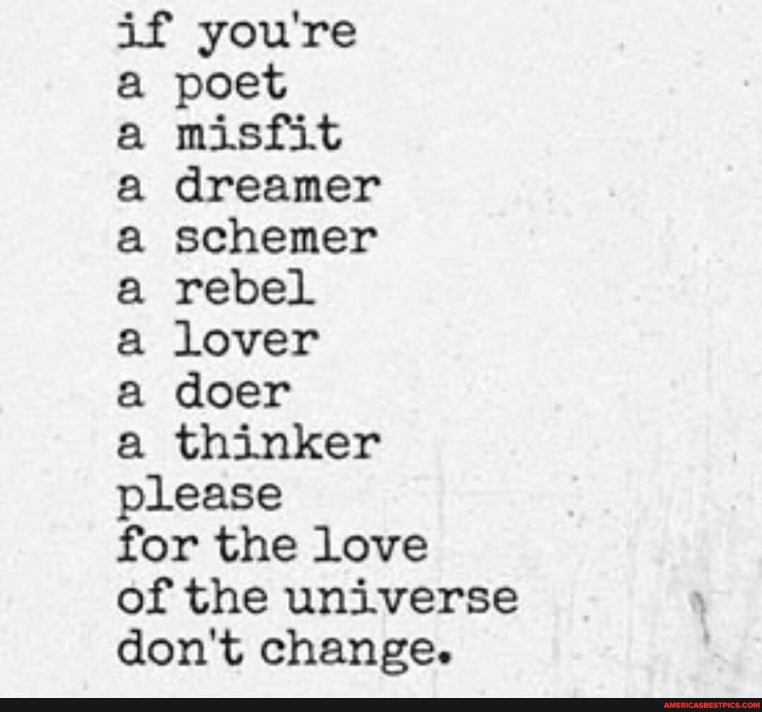 If you're poet misfit dreamer schemer rebel lover doer thinker please ...