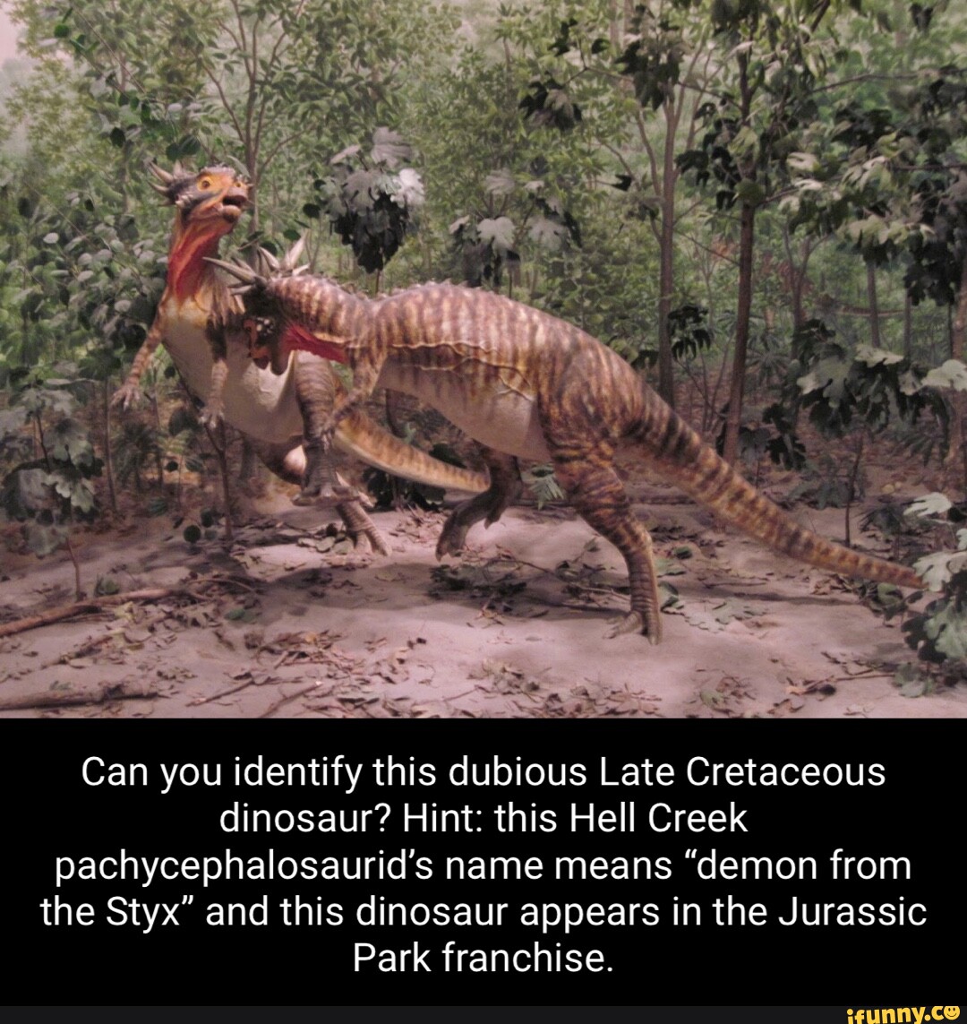 Can you identify this dubious Late Cretaceous dinosaur? Hint: this Hell ...