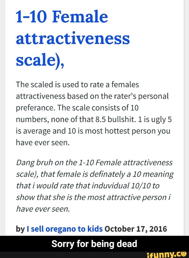 1 10 Female Attractiveness Scale The Scaled Is Used To Rate A Females Attractiveness Based On The Rater S Personal Preferance The Scale Consists Of 10 Numbers None Of That 8 5 Bullshit I Is