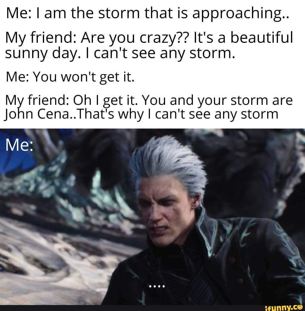 I AM THE STORM THAT IS APPROACHING - Meme by ZuzuDinoNinja1