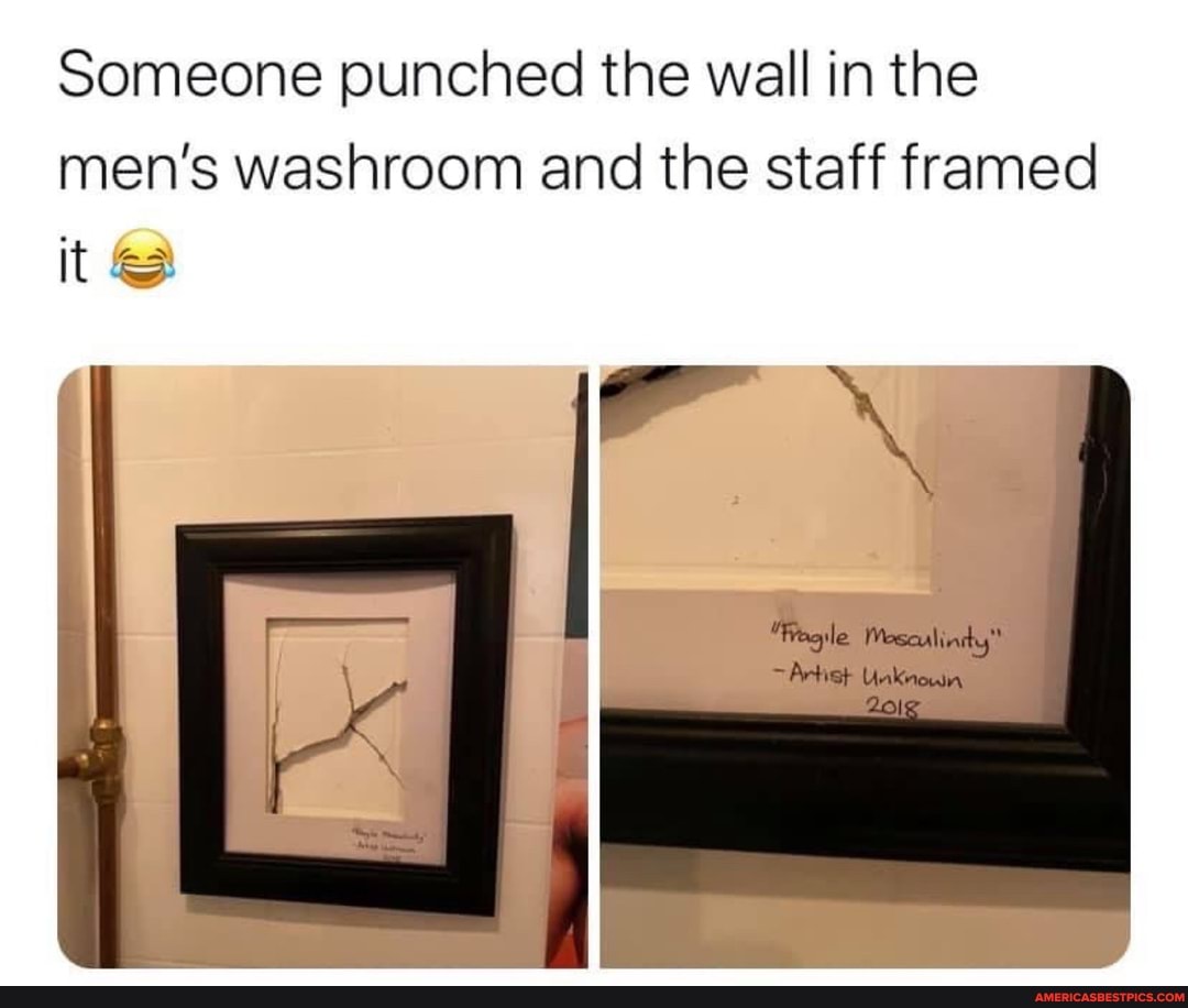 Someone punched the wall in the men's washroom and the staff framed it SS
"Fregile Mosculindy"
Artist Unknown
